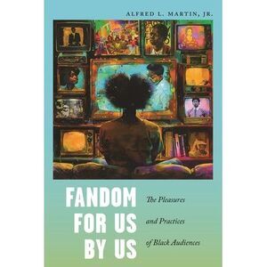 Fandom for Us, by Us: The Pleasures and Practices of Black Audiences -- Jr.